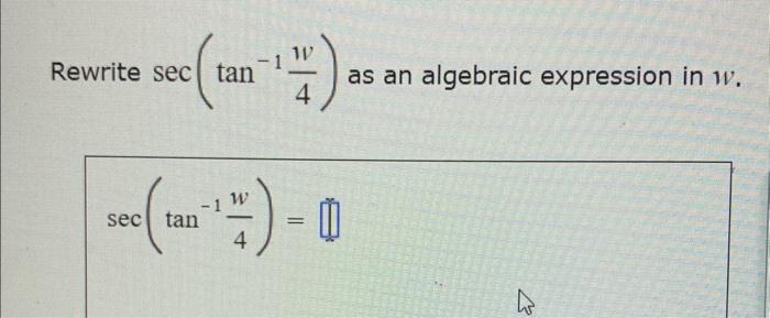 Solved Rewrite sec(tan−14w) as an algebraic expression in w. | Chegg.com