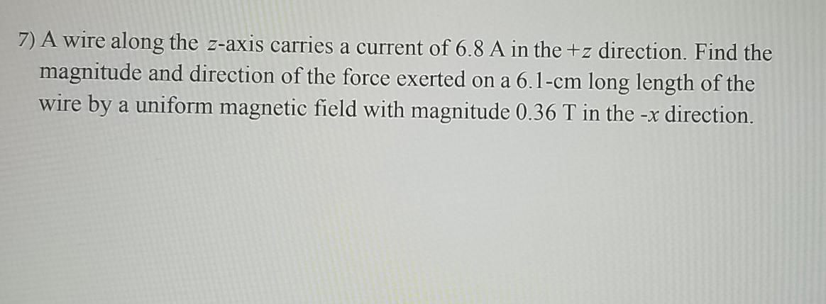 Solved 7) A Wire Along The Z-axis Carries A Current Of 6.8 A | Chegg.com