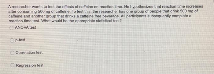 Solved A researcher wants to test the effects of caffeine on | Chegg.com
