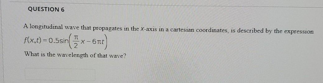 Solved QUESTION 6 A longitudinal wave that propagates in the | Chegg.com