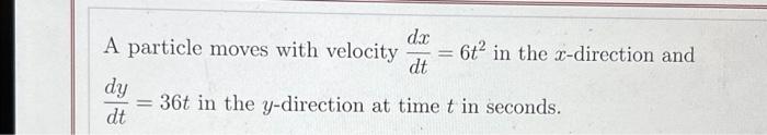 Solved dx dt A particle moves with velocity dy = 36t in the | Chegg.com