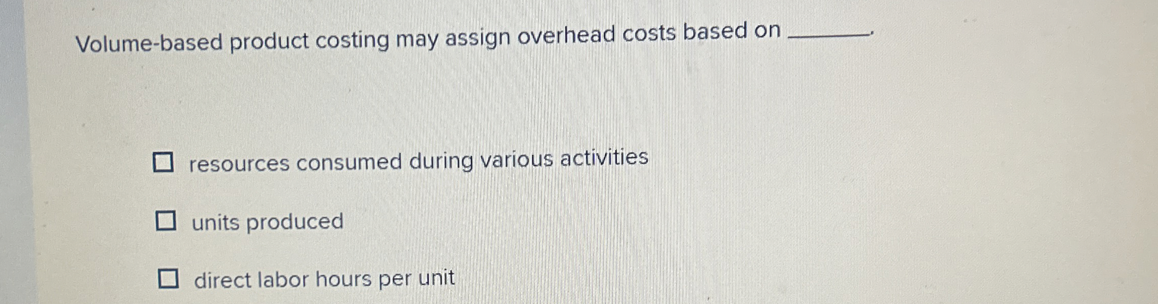 Solved Volume-based product costing may assign overhead | Chegg.com