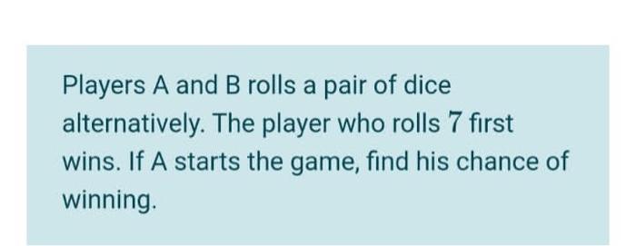 Solved Players A And B Rolls A Pair Of Dice Alternatively. | Chegg.com