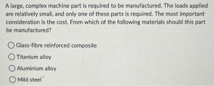 Solved A large, complex machine part is required to be | Chegg.com