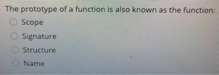 Solved The prototype of a function is also known as the | Chegg.com
