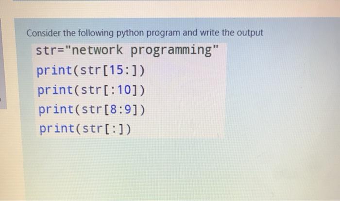 Solved Consider the following python program and write the | Chegg.com
