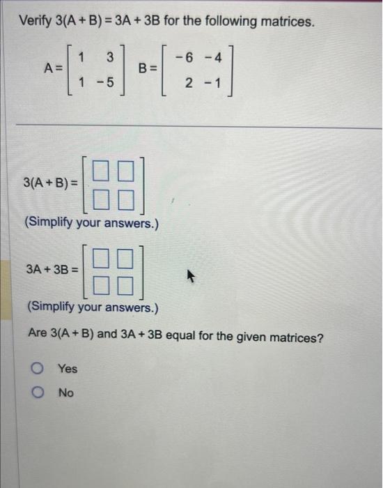 Solved Verify 3(A+B)=3A+3B for the following matrices. | Chegg.com