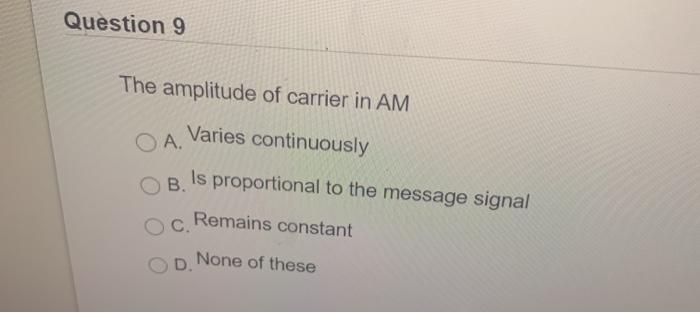 Solved Question 9 The amplitude of carrier in AM OA. Varies | Chegg.com