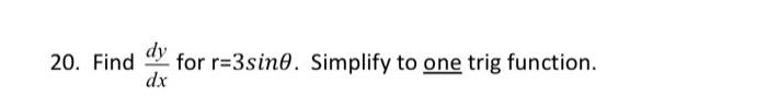 Solved 20. Find dy for r=3sino. Simplify to one trig | Chegg.com