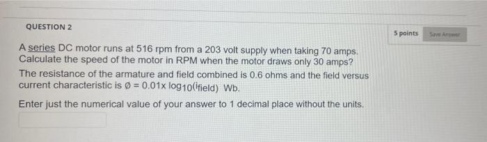 Solved QUESTION 2 5 points Sawan A series DC motor runs at | Chegg.com