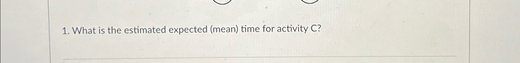 solved-what-is-the-estimated-expected-mean-time-for-chegg