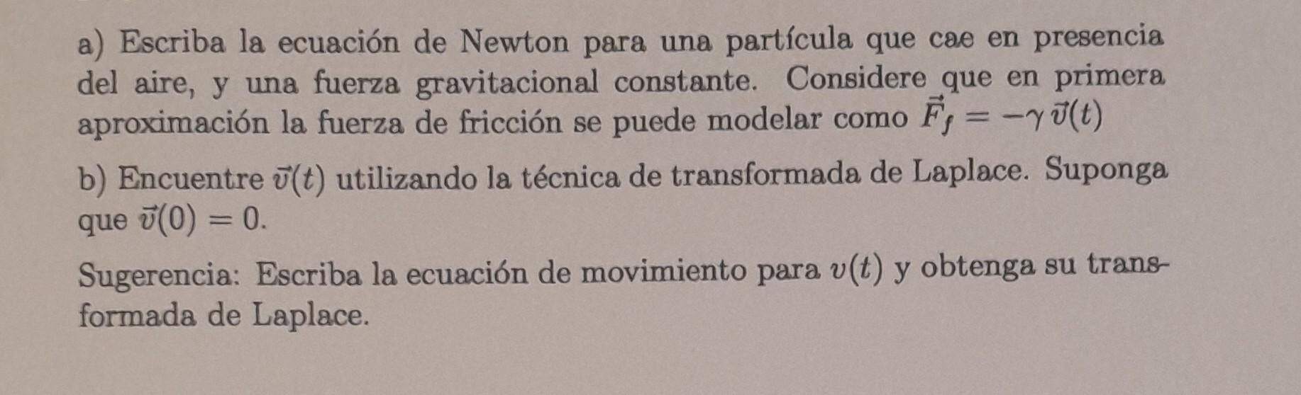 a) Escriba la ecuación de Newton para una partícula que cae en presencia del aire, y una fuerza gravitacional constante. Cons