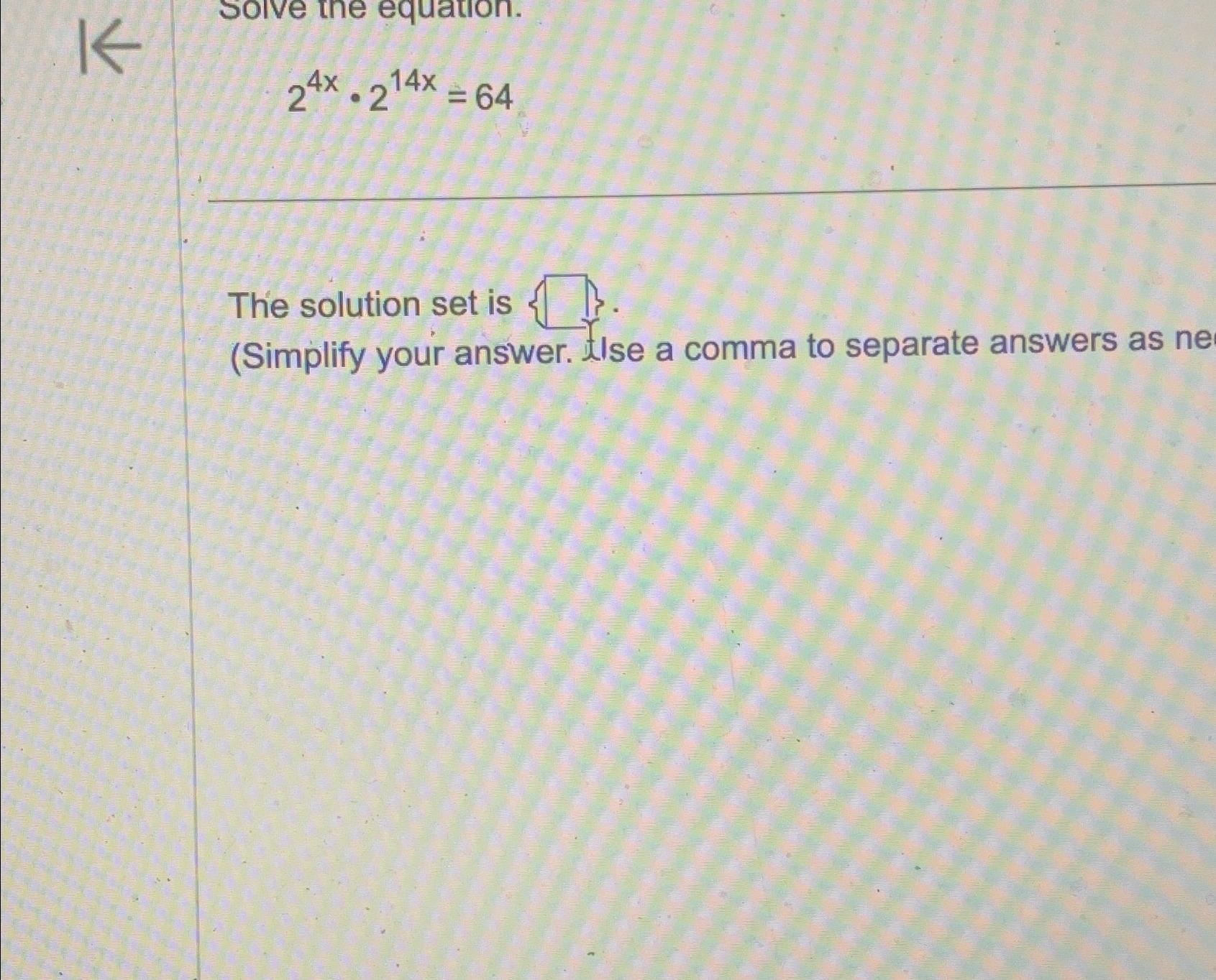 Solved 24x*214x=64The solution set is(Simplify your answer. | Chegg.com
