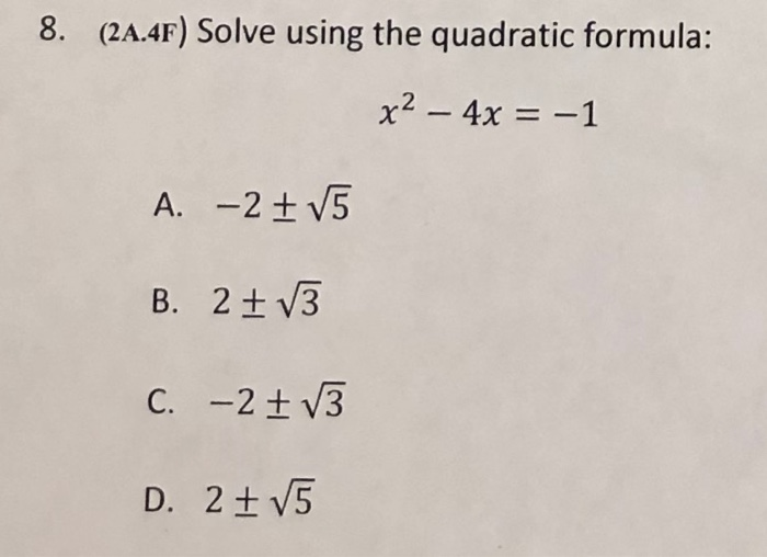 Solved 8. (2A.4F) Solve using the quadratic formula: x2 - 4x | Chegg.com