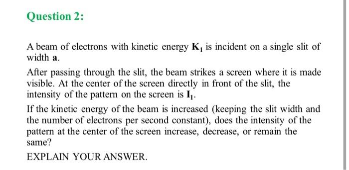 Solved A beam of electrons with kinetic energy K1 is | Chegg.com