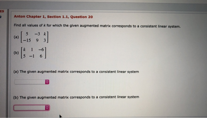 ES Anton Chapter 1, Section 1.1, Question 20 Find all values of k for which the given augmented matrix corresponds to a consi