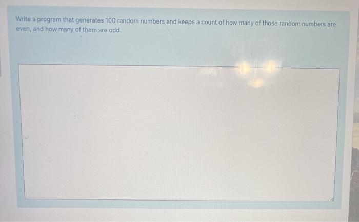 solved-write-a-program-that-generates-100-random-numbers-and-chegg