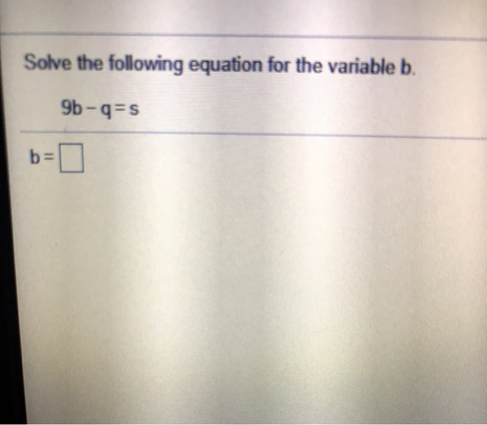 Solved Solve The Following Equation For The Variable B. | Chegg.com