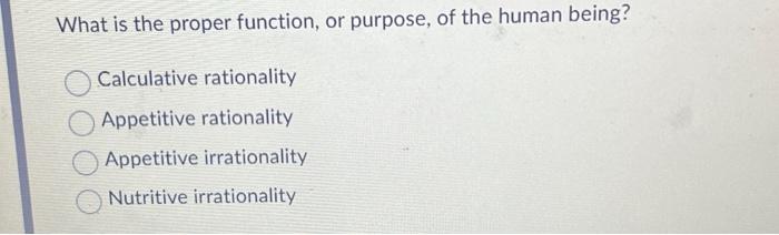 What is the proper function, or purpose, of the human | Chegg.com