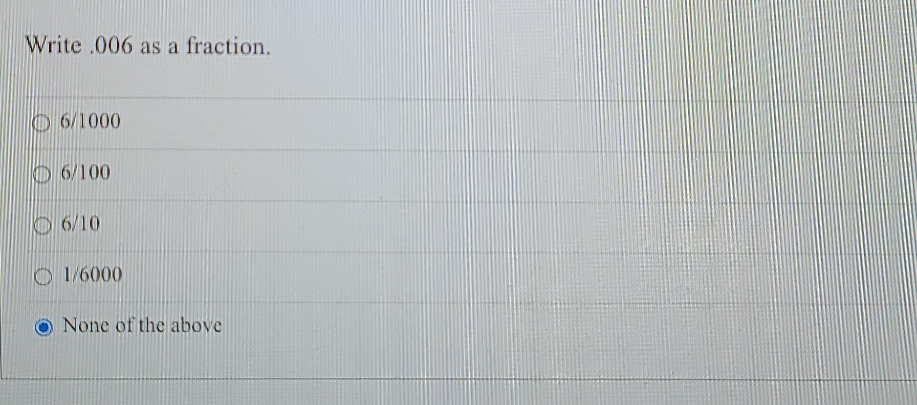 Solved Write .006 as a fraction. O 6/1000 06/100 6/10 O | Chegg.com