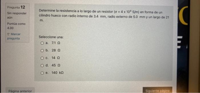Pregunta 12 Sin responder aún Puntúa como 4.00 P Marcar pregunta Página anterior Determine la resistencia a lo largo de un re