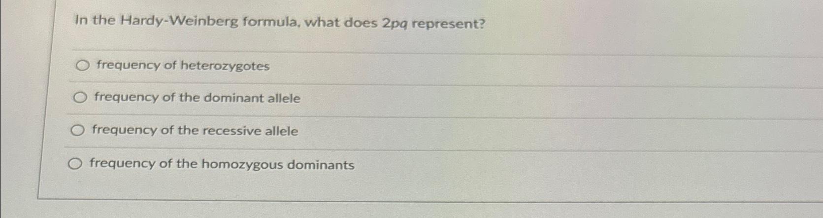 Solved In the Hardy-Weinberg formula, what does 2pq | Chegg.com