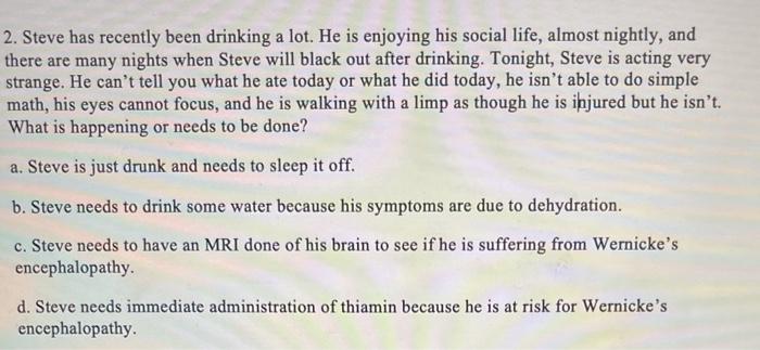 2. Steve has recently been drinking a lot. He is enjoying his social life, almost nightly, and there are many nights when Ste