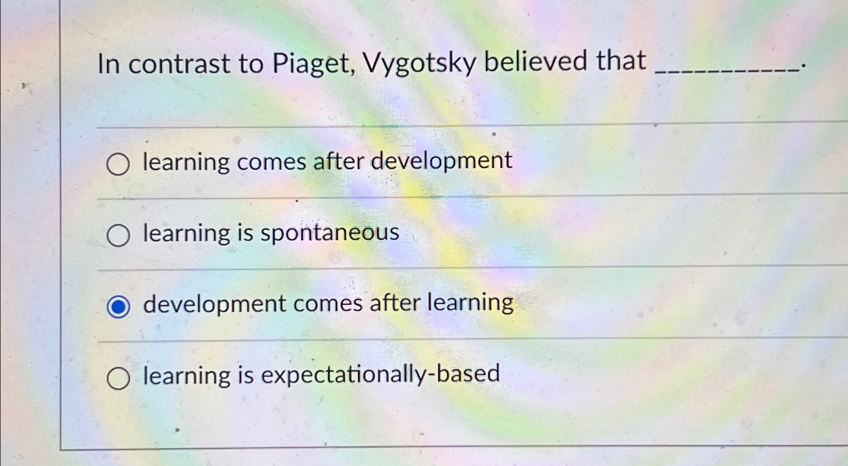 Solved In contrast to Piaget Vygotsky believed thatlearning