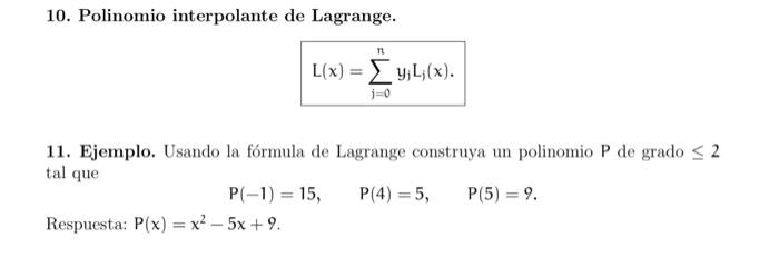 10. Polinomio interpolante de Lagrange. \[ L(x)=\sum_{j=0}^{n} y_{j} L_{j}(x) . \] 11. Ejemplo. Usando la fórmula de Lagrange