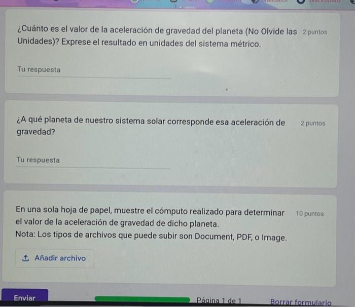 ¿Cuánto es el valor de la aceleración de gravedad del planeta (No Olvide las 2 puntos Unidades)? Exprese el resultado en unid