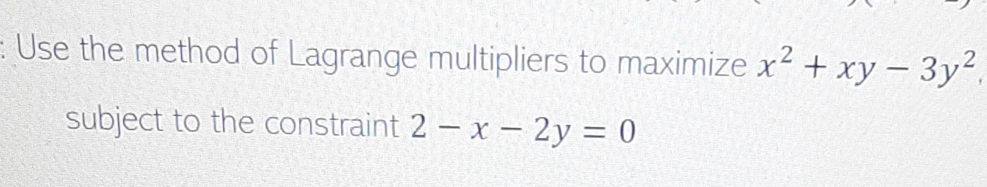 Solved Use the method of Lagrange multipliers to maximize | Chegg.com