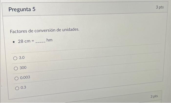 Factores de conversión de unidades. - \( 28 \mathrm{~cm}= \) hm 3.0 300 0.003 0.3