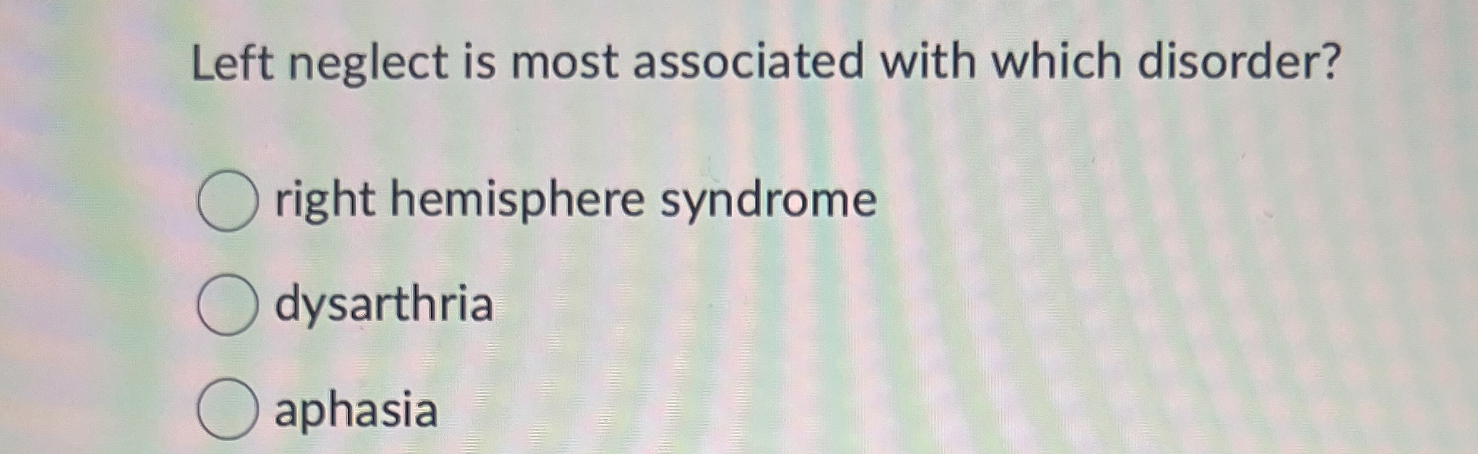 Solved Left neglect is most associated with which | Chegg.com