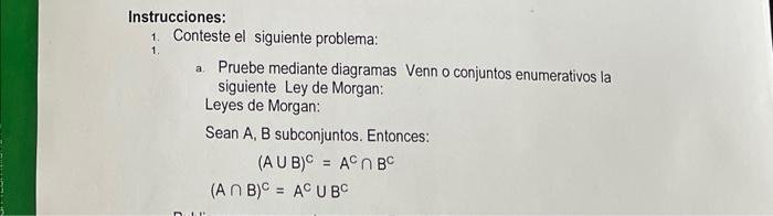 Instrucciones: 1. Conteste el siguiente problema: a. Pruebe mediante diagramas Venn o conjuntos enumerativos la siguiente Ley