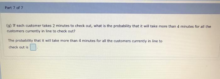 Solved Part 7 of 7 (9) If each customer takes 2 minutes to | Chegg.com