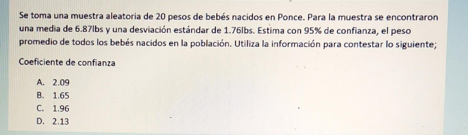 Se toma una muestra aleatoria de 20 pesos de bebés nacidos en Ponce. Para la muestra se encontraron una media de 6.87lbs y un