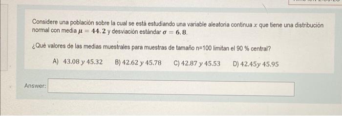 Considere una población sobre la cual se está estudiando una variable aleatoria continua x que tiene una distribución normal