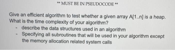 Solved ** MUST BE IN PSEUDOCODE ** Give an efficient | Chegg.com