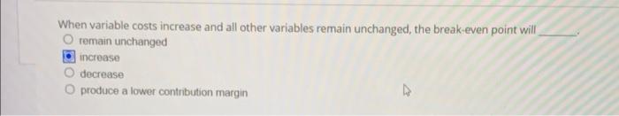 Solved When variable costs increase and all other variables | Chegg.com