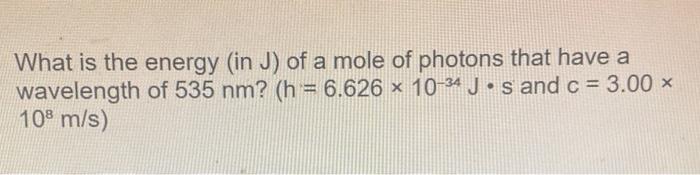 Solved What is the energy (in J) of a mole of photons that | Chegg.com