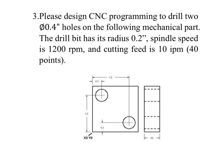Solved 3.Please design CNC programming to drill two ∅0.4