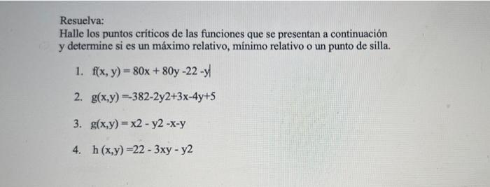 Resuelva: Halle los puntos críticos de las funciones que se presentan a continuación y determine si es un máximo relativo, mí