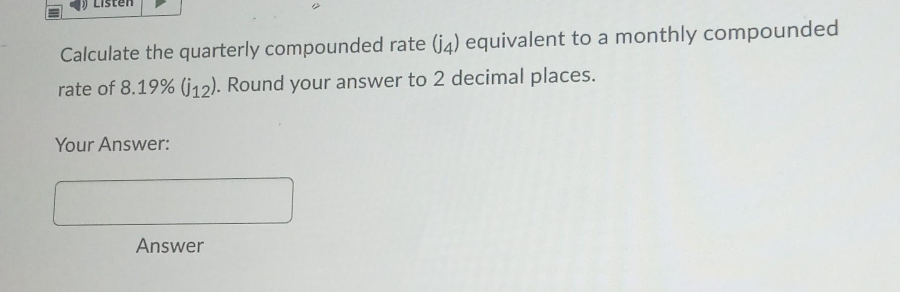 Equivalent Compound Rates Solved Calculate the quarterly compounded rate (j4) | Chegg.com