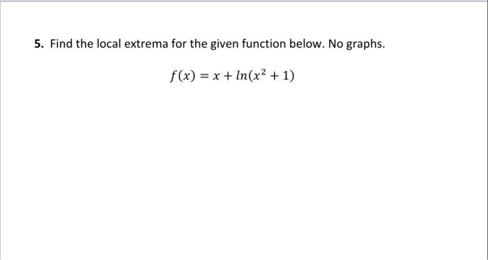 Solved 5. Find the local extrema for the given function | Chegg.com