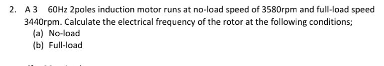 Solved 2. A3 60Hz 2poles induction motor runs at no-load | Chegg.com