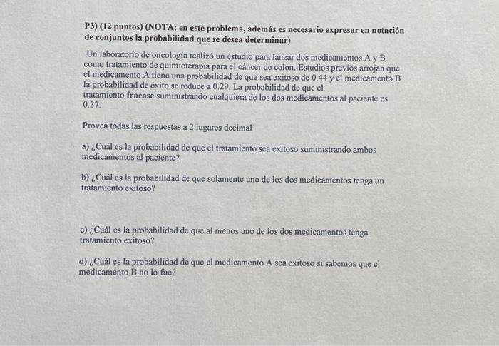 P3) (12 puntos) (NOTA: en este problema, además es necesario expresar en notación de conjuntos la probabilidad que se desea d