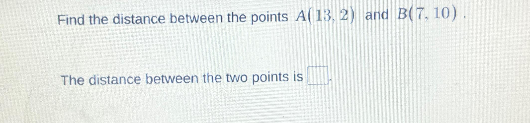 find the distance between a 13 2 and b 7 10