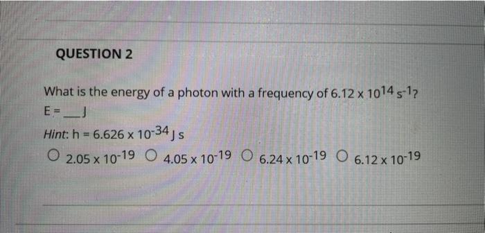 Solved QUESTION 2 What is the energy of a photon with a | Chegg.com