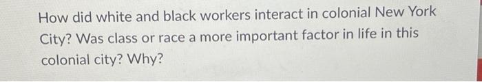 Solved How did white and black workers interact in colonial | Chegg.com