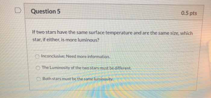 Solved Question 5 0.5 pts If two stars have the same surface | Chegg.com